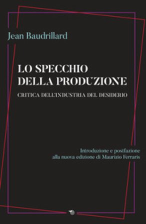 Lo specchio della produzione. Critica dell'industria del desiderio Jean Baudrillard