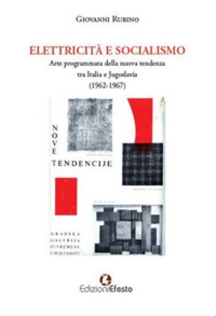 Elettricità e socialismo. Arte programmata della nuova tendenza tra Italia e Jugoslavia (1962-1967) Giovanni Rubino