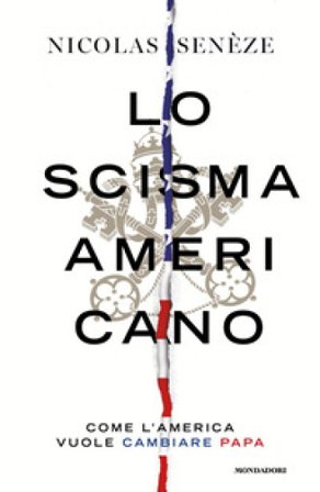 Lo scisma americano. Come l'America vuole cambiare papa Nicolas Senèze