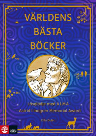 Världens bästa böcker : läsglädje med ALMA - Astrid Lindgren Memorial Award - Bok av Cilla Dalén - Häfte