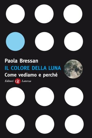 Il colore della luna. Come vediamo e perché Paola Bressan