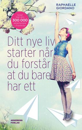 Ditt andre liv begynner når du forstår at du bare har ett - Bok av Raphaëlle Giordano - Hardback