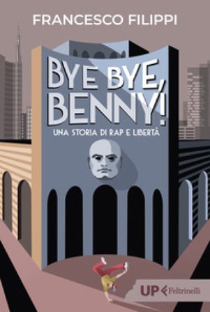 Bye bye Benny! Una storia di rap e libertà Francesco Filippi