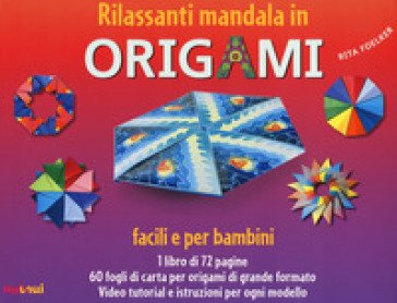 Rilassanti mandala in origami. Facili e per bambini. Con 60 fogli di carta per origami Rita Foelker