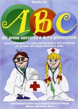 ABC del primo soccorso e della prevenzione. Corso di introduzione alla cultura dell'emergenza e della prevenzione per gli alunni delle scuole 