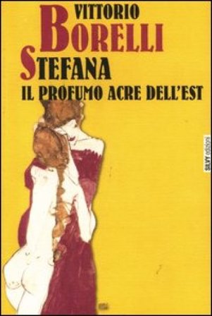 Stefana. Il profumo acre dell'Est Vittorio Borelli
