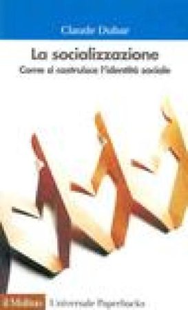 La socializzazione. Come si costruisce l'identità sociale Claude Dubar