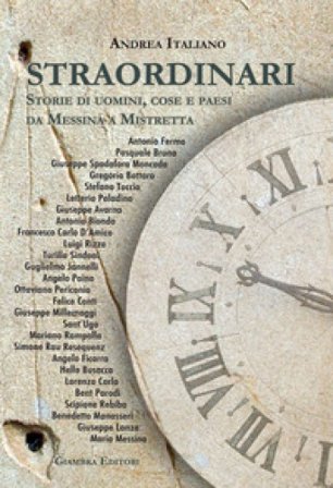 Straordinari. Storie di uomini, cose e paesi da Messina a Mistretta Andrea Italiano
