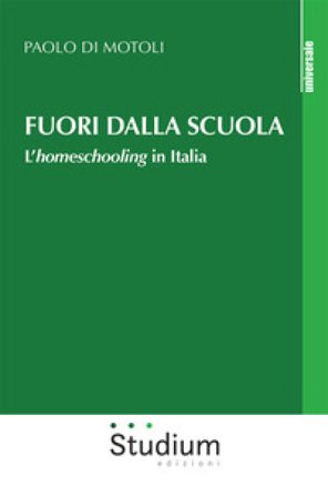 Fuori dalla scuola. L'homeschooling in Italia Paolo Di Motoli