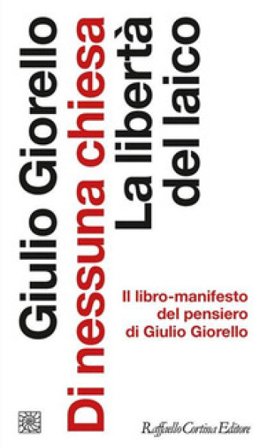 Di nessuna chiesa. La libertà del laico Giulio Giorello