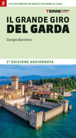 Il grande giro del Garda. 190 chilometri ad anello intorno al lago Giorgio Barchiesi