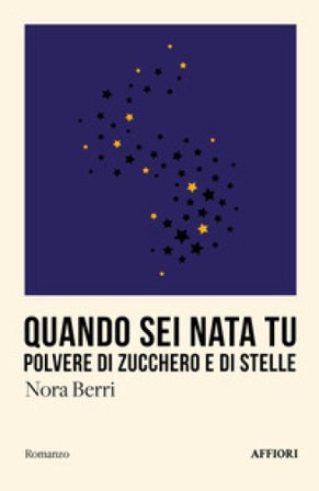 Quando sei nata tu. Polvere di zucchero e di stelle Nora Berri