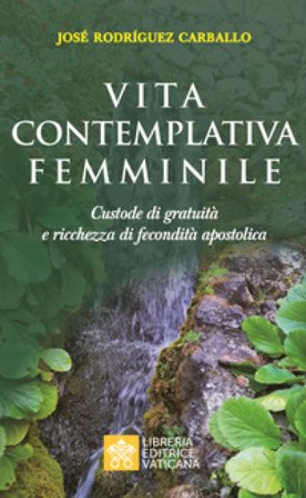 Vita contemplativa femminile. Custode di gratuità e ricchezza di fecondità apostolica José Rodriguez Carballo