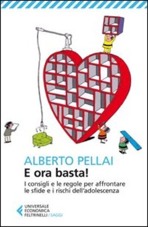 E ora basta! I consigli e le regole per affrontare le sfide e i rischi dell'adolescenza Alberto Pellai