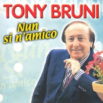 Nun si n'amico BRUNI TONY