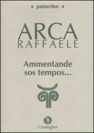 Ammentande sos tempos... Contos de sa vida de sos mannos. Testo sardo Raffaele Arca