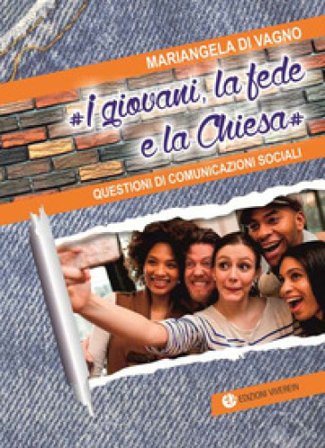 I Giovani, la fede e la Chiesa. Questioni di comunicazioni sociali Mariangela Di Vagno