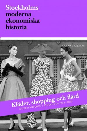 Kläder, shopping och flärd. Modebranschen i Stockholm 1945-2010, ISBN: 9789170312762