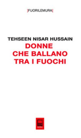 Donne che ballano tra i fuochi. Le donne della diaspora e la prospettiva di un mondo ibrido Tehseen Nisar Hussain