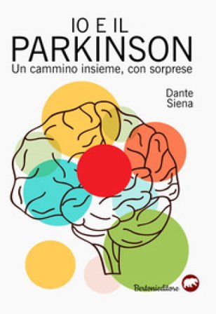 Io e il parkinson. Un cammino insieme, con sorprese Dante Siena