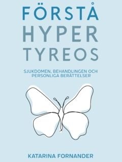 Förstå Hypertyreos : Sjukdomen, Behandlingen och Personliga berättelser