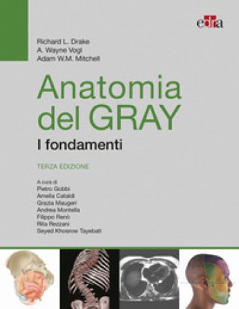Anatomia del Gray. I fondamenti Richard L. Drake