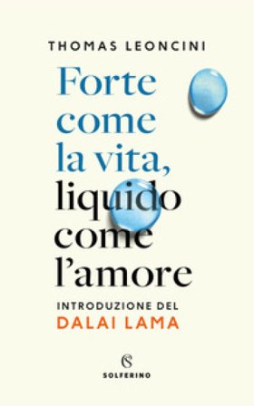 Forte come la vita, liquido come l'amore Thomas Leoncini