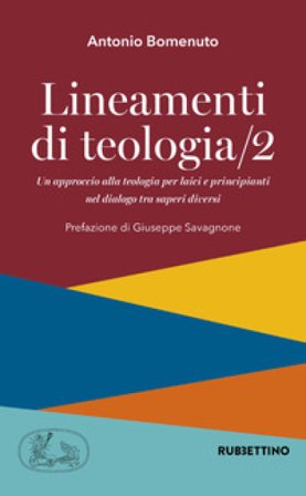Lineamenti di teologia. Un approccio alla teologia per laici e principianti nel dialogo tra saperi diversi. Vol. 2 Antonio Bomenuto