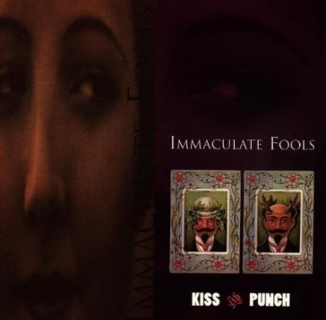 Kiss & punch IMMACULATE FOOLS