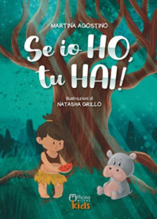 Se io ho, tu hai! Ediz. illustrata Martina Agostino