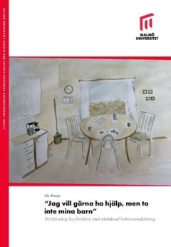 "Jag vill gärna ha hjälp, men ta inte mina barn" : Föräldraskap hos föräldrar med intellektuell funktionsnedsättning., ISBN: 9789178774289