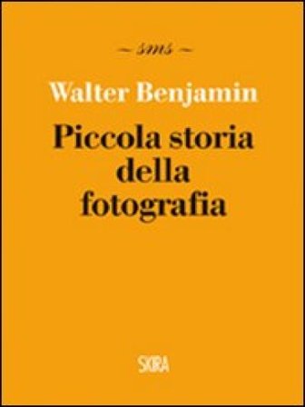 Piccola storia della fotografia. Ediz. illustrata Walter Benjamin