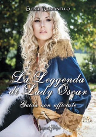 La leggenda di Lady Oscar. Guida non ufficiale Elena Romanello