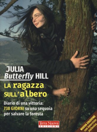 La ragazza sull'albero. Diario di una vittoria: 738 giorni su una sequoia per salvare la foresta. Nuova ediz. Julia Butterfly Hill