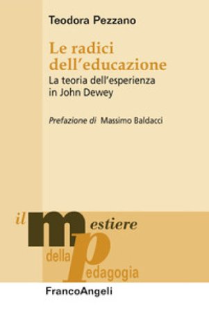 Le radici dell'educazione. La teoria dell'esperienza in John Dewey Teodora Pezzano