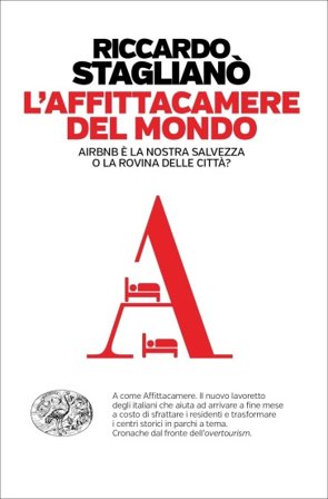 L'affittacamere del mondo. Airbnb è la nostra salvezza o la rovina delle città? Riccardo Staglianò
