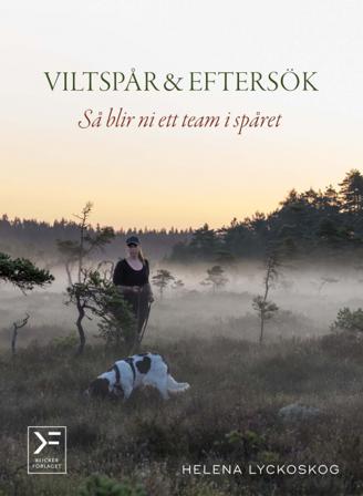 Viltspår & eftersök : så blir ni ett team i spåret - Bok av Helena Lyckoskog - Inbunden