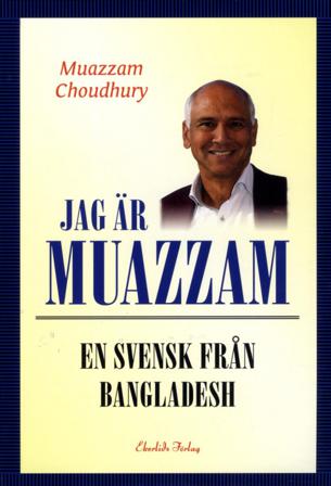 Jag är Muazzam : en svensk från Bangladesh - Bok av Muazzam Choudhury - Inbunden