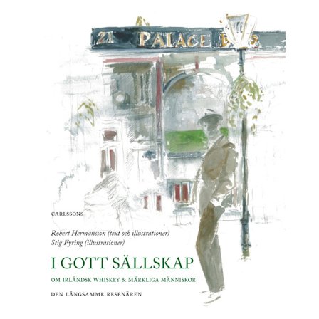 I gott sällskap : om irländsk whisky och trivsamma bekantskaper (inbunden)