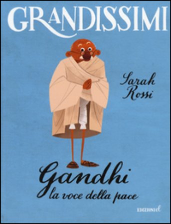 Gandhi. La voce della pace. Ediz. a colori Sarah Rossi