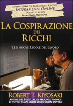La cospirazione dei ricchi. Le 8 nuove regole del lavoro Robert T. Kiyosaki