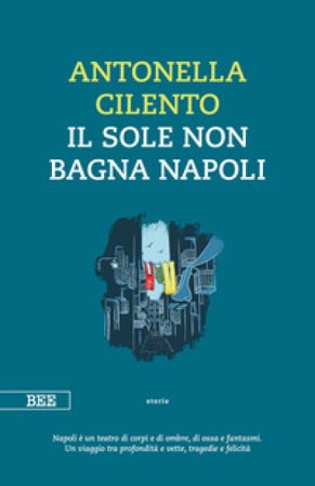 Il sole non bagna Napoli Antonella Cilento