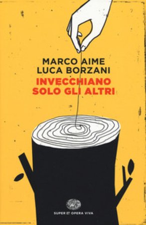 Invecchiano solo gli altri Marco Aime