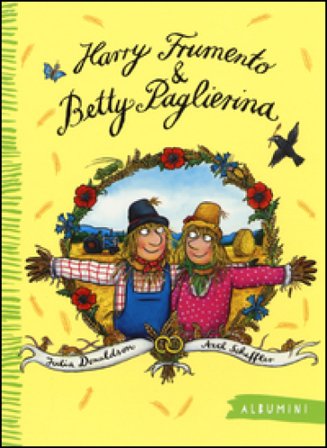 Harry Frumento e Betty Paglierina. Ediz. a colori Julia Donaldson