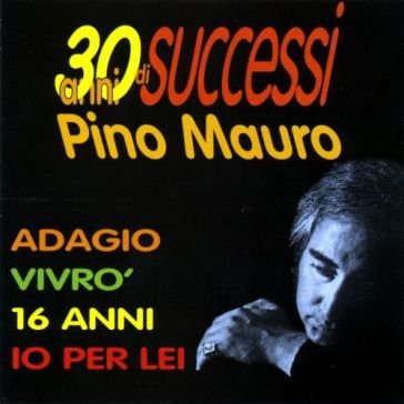 30 anni di successi Pino Mauro