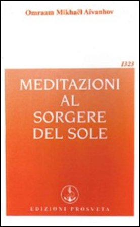 Meditazioni al sorgere del sole Omraam Mikhaël Aïvanhov