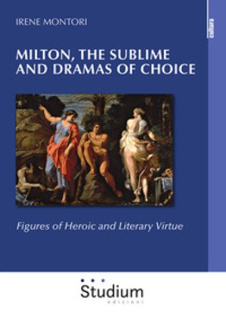 Milton, the sublime and dramas of choice. Figures of heroic and literary virtue Irene Montori