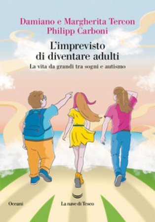 L'imprevisto di diventare adulti. La vita da grandi tra sogni e autismo Damiano Tercon
