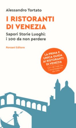 I ristoranti di Venezia. Sapori storie luoghi: i 100 da non perdere. Con QR code Alessandro Tortato