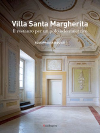 Villa Santa Margherita. Il restauro per un polo odontoiatrico. Ediz. a colori